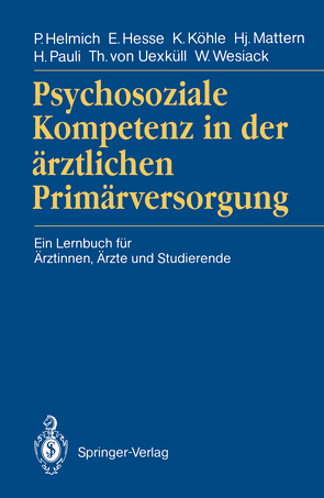 Psychosoziale Kompetenz in der ärztlichen Primärversorgung von Helmich,  Peter, Hesse,  Eberhard, Köhle,  Karl, Mattern,  Hansjacob, Pauli,  Hannes, Uexküll,  Thure v., Wesiack,  Wolfgang