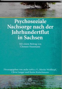 Psychosoziale Nachsorge nach der Jahrhundertflut in Sachsen von Hausmann,  Clemens, Kretschmann,  Karin, Langer,  Clivia, Weisskopf,  Moritz