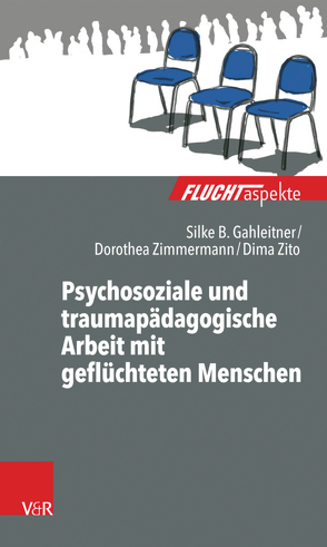 Psychosoziale und traumapädagogische Arbeit mit geflüchteten Menschen von Gahleitner,  Silke Birgitta, Scherer,  Nadine, Zimmermann,  Dorothea, Zito,  Dima