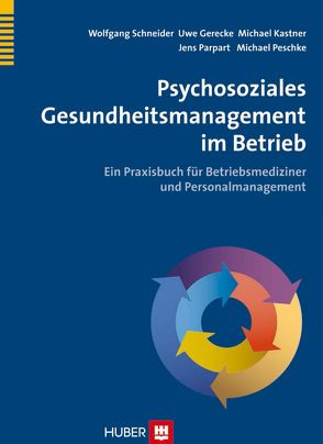 Psychosoziales Gesundheitsmanagement im Betrieb von Gerecke,  Uwe, Kastner,  Michael, Parpart,  Jens, Peschke,  Michael, Schneider,  Wolfgang