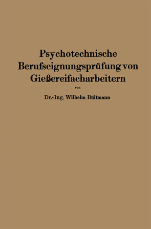 Psychotechnische Berufseignungsprüfung von Gießereifacharbeitern von Bültmann,  Wilhelm
