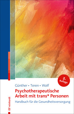 Psychotherapeutische Arbeit mit trans* Personen von Günther,  Mari, Langs,  Gernot, Teren,  Kirsten, Wolf,  Gisela