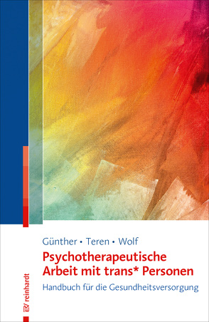 Psychotherapeutische Arbeit mit trans* Personen von Günther,  Mari, Langs,  Gernot, Teren,  Kirsten, Wolf,  Gisela