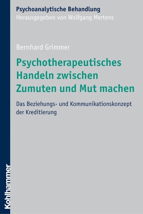 Psychotherapeutisches Handeln zwischen Zumuten und Mut machen von Grimmer,  Bernhard, Mertens,  Wolfgang