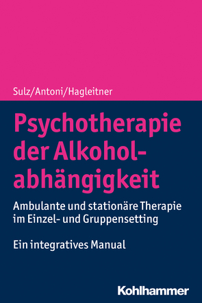 Psychotherapie der Alkoholabhängigkeit von Antoni,  Julia, Hagleitner,  Richard, Sulz,  Serge K. D.