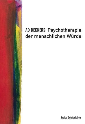 Psychotherapie der menschlichen Würde von Dekkers,  Ad, Glöckler,  Michaela, Holberg,  Marianne