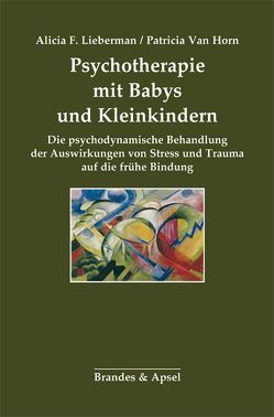Psychotherapie mit Babys und Kleinkindern von Lieberman,  Alicia F., Moisl,  Sibylle, Van Horn,  Patricia
