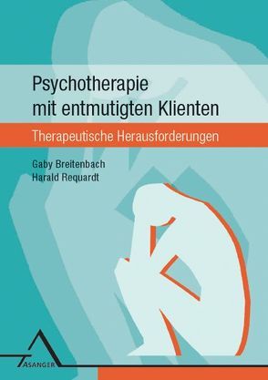 Psychotherapie mit entmutigten Klienten von Breitenbach,  Gaby, Requardt,  Harald