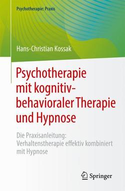 Psychotherapie mit kognitiv-behavioraler Therapie und Hypnose von Kossak,  Hans-Christian
