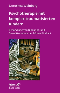 Psychotherapie mit komplex traumatisierten Kindern (Leben Lernen, Bd. 233) von Weinberg,  Dorothea