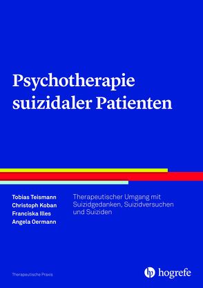 Psychotherapie suizidaler Patienten von Illes,  Franciska, Koban,  Christoph, Oermann,  Angela, Teismann,  Tobias