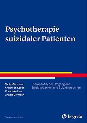 Psychotherapie suizidaler Patienten von Illes,  Franciska, Koban,  Christoph, Oermann,  Angela, Teismann,  Tobias