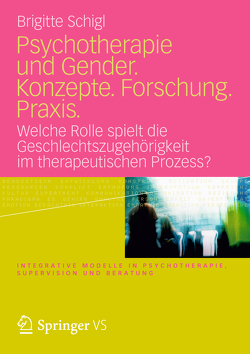 Psychotherapie und Gender. Konzepte. Forschung. Praxis. von Schigl,  Brigitte