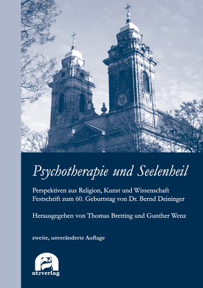 Psychotherapie und Seelenheil. Perspektiven aus Religion, Kunst und Wissenschaft von Bretting,  Thomas, Wenz,  Gunther