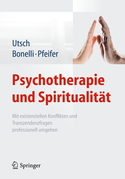 Psychotherapie und Spiritualität von Bonelli,  Raphael M., Pfeifer,  Samuel, Utsch,  Michael