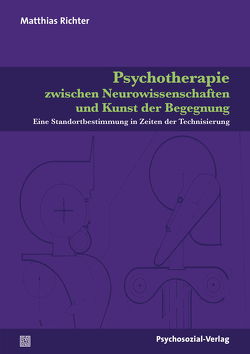 Psychotherapie zwischen Neurowissenschaften und Kunst der Begegnung von Richter,  Matthias