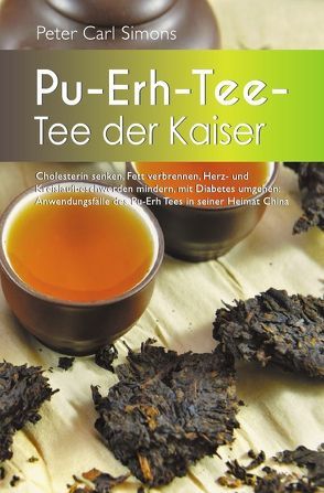 Pu-Erh-Tee – Tee der Kaiser von Simons,  Peter Carl