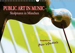 PUBLIC ART IN MUNIC – Skulpturen in München (Wandkalender 2020 DIN A3 quer) von Wachholz,  Peter