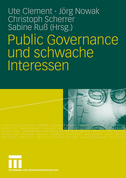 Public Governance und schwache Interessen von Clement,  Ute, Nowak,  Jörg, Russ,  Sabine, Scherrer,  Christoph