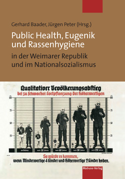 Public Health, Eugenik und Rassenhygiene in der Weimarer Republik und im Nationalsozialismus von Baader,  Gerhard, Peter,  Jürgen