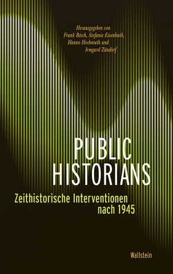 Public Historians von Bösch,  Frank, Eisenhuth,  Stefanie, Hochmuth,  Hanno, Zündorf,  Irmgard