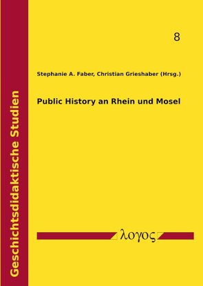Public History an Rhein und Mosel von Faber,  Stephanie A., Grieshaber,  Christian