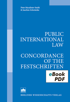 Public International Law – Concordance of the Festschriften von Macalister-Smith,  Peter, Schwietzke,  Joachim