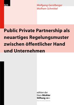 Public Private Partnership als neuartiges Regelungsmuster zwischen öffentlicher Hand und Unternehmen von Gerstlberger,  Wolfgang, Janke,  Jens, Schmittel,  Wolfram