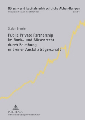 Public Private Partnership im Bank- und Börsenrecht durch Beleihung mit einer Anstaltsträgerschaft von Bressler,  Stefan