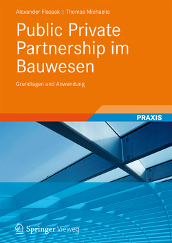Public Private Partnership im Bauwesen von Flassak,  Alexander, Michaelis,  Thomas