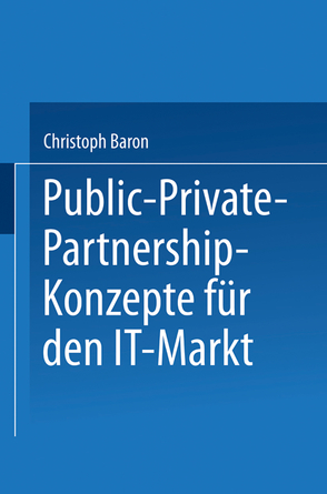 Public-Private-Partnership-Konzepte für den IT-Markt von Baron,  Christoph