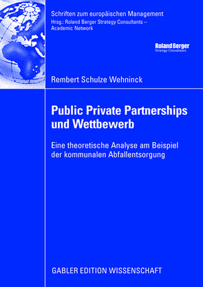Public Private Partnerships und Wettbewerb von Berger,  Prof. Dr. h.c. Roland, Oberender,  Prof. Dr. Dr. h.c. Peter, Schulze Wehninck,  Rembert