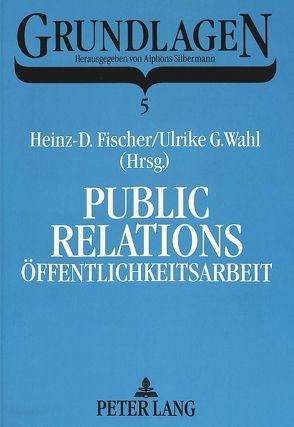 Public Relations / Öffentlichkeitsarbeit von Fischer,  Heinz-Dietrich, Wahl,  Ulrike G.