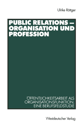 Public Relations – Organisation und Profession von Röttger,  Ulrike