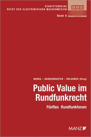 Public Value im Rundfunkrecht Fünftes Rundfunkforum von Berka,  Walter, Grabenwarter,  Christoph, Holoubek,  Michael