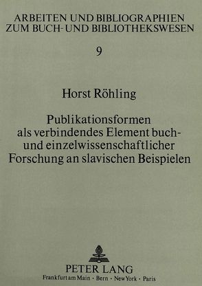 Publikationsformen als verbindendes Element buch- und einzelwissenschaftlicher Forschung an slavischen Beispielen von Röhling,  Horst