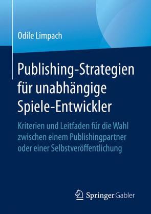 Publishing-Strategien für unabhängige Spiele-Entwickler von Limpach,  Odile