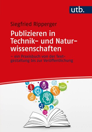 Publizieren in Technik- und Naturwissenschaften – ein Praxisbuch von der Textgestaltung bis zur Veröffentlichung von Ripperger,  Siegfried