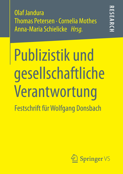 Publizistik und gesellschaftliche Verantwortung von Jandura,  Olaf, Mothes,  Cornelia, Petersen,  Thomas, Schielicke,  Anna-Maria