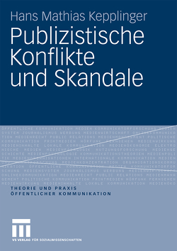 Publizistische Konflikte und Skandale von Kepplinger,  Hans Mathias