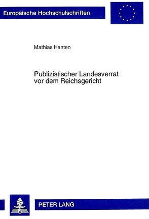 Publizistischer Landesverrat vor dem Reichsgericht von Hanten,  Mathias