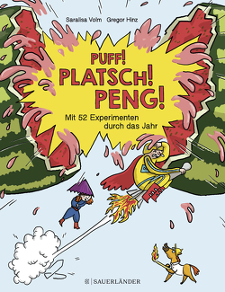 Puff! Platsch! Peng! Mit 52 Experimenten durch das Jahr von Hinz,  Gregor, Volm,  Saralisa