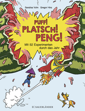 Puff! Platsch! Peng! Mit 52 Experimenten durch das Jahr von Hinz,  Gregor, Volm,  Saralisa