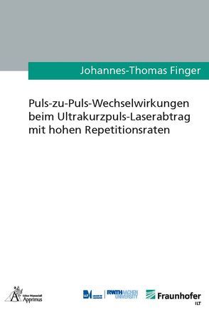 Puls-zu-Puls-Wechselwirkungen beim Ultrakurzpuls-Laserabtrag mit hohen Repetitionsraten von Finger,  Johannes-Thomas