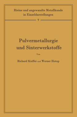 Pulvermetallurgie und Sinterwerkstoffe von Hotop,  Werner, Kieffer,  Richard, Köster,  W.