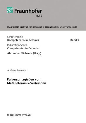 Pulverspritzgießen von Metall-Keramik-Verbunden. von Baumann,  Andreas, Michaelis,  Alexander