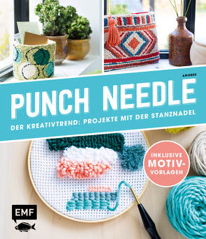 Punch Needle – Der Kreativtrend: Projekte mit der Stanznadel von Anisbee