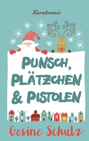 Punsch, Plätzchen & Pistolen von Schulz,  Gesine