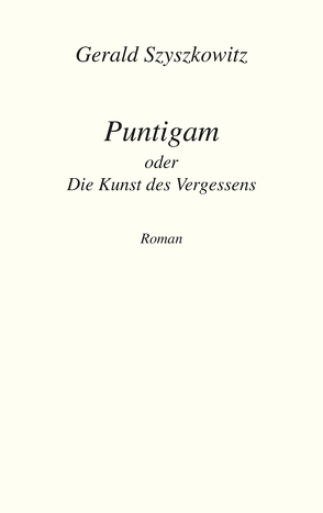 Puntigam oder Die Kunst des Vergessens von Szyszkowitz,  Gerald