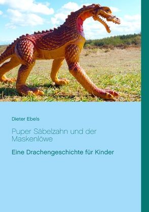 Puper Säbelzahn und der Maskenlöwe von Ebels,  Dieter